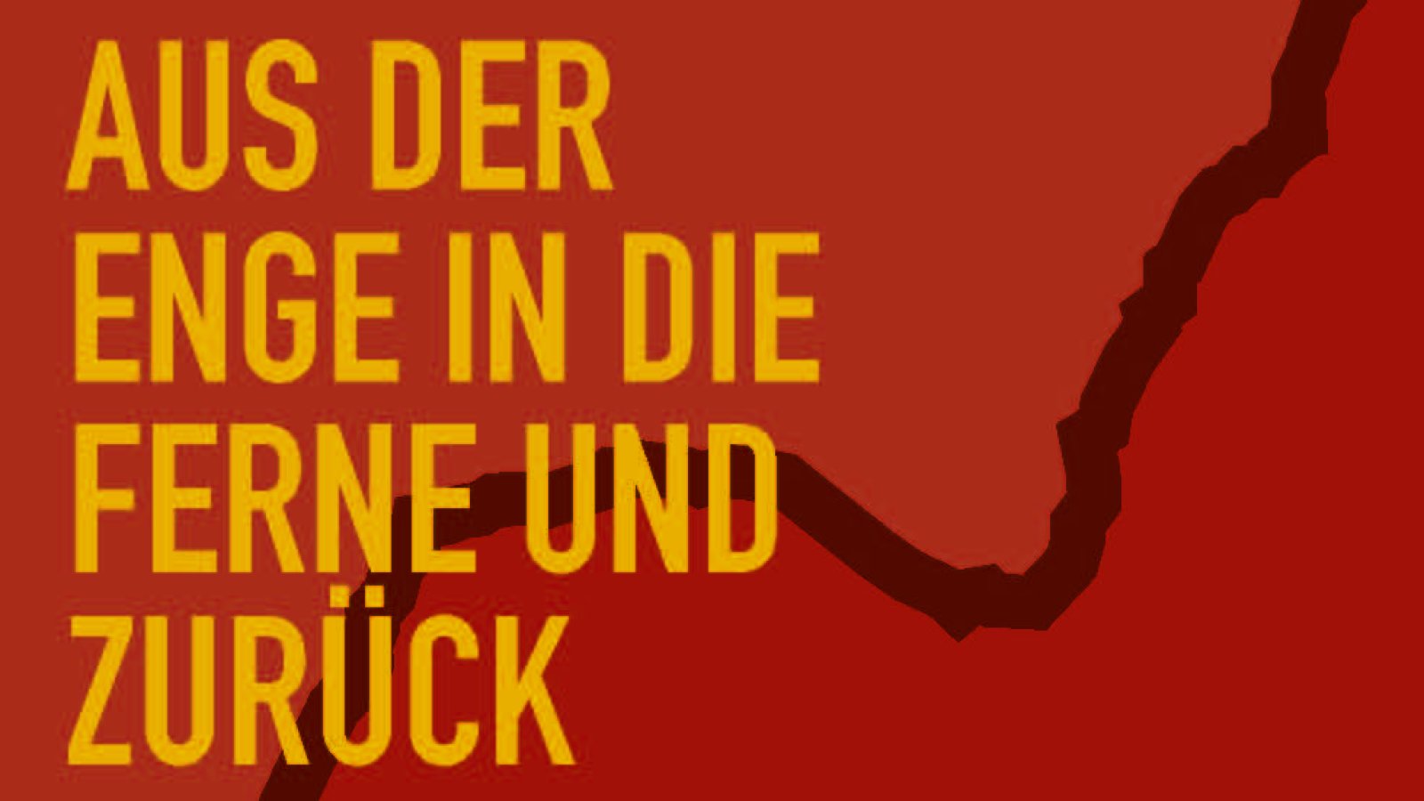 Aus der Enge in die Ferne und zurück