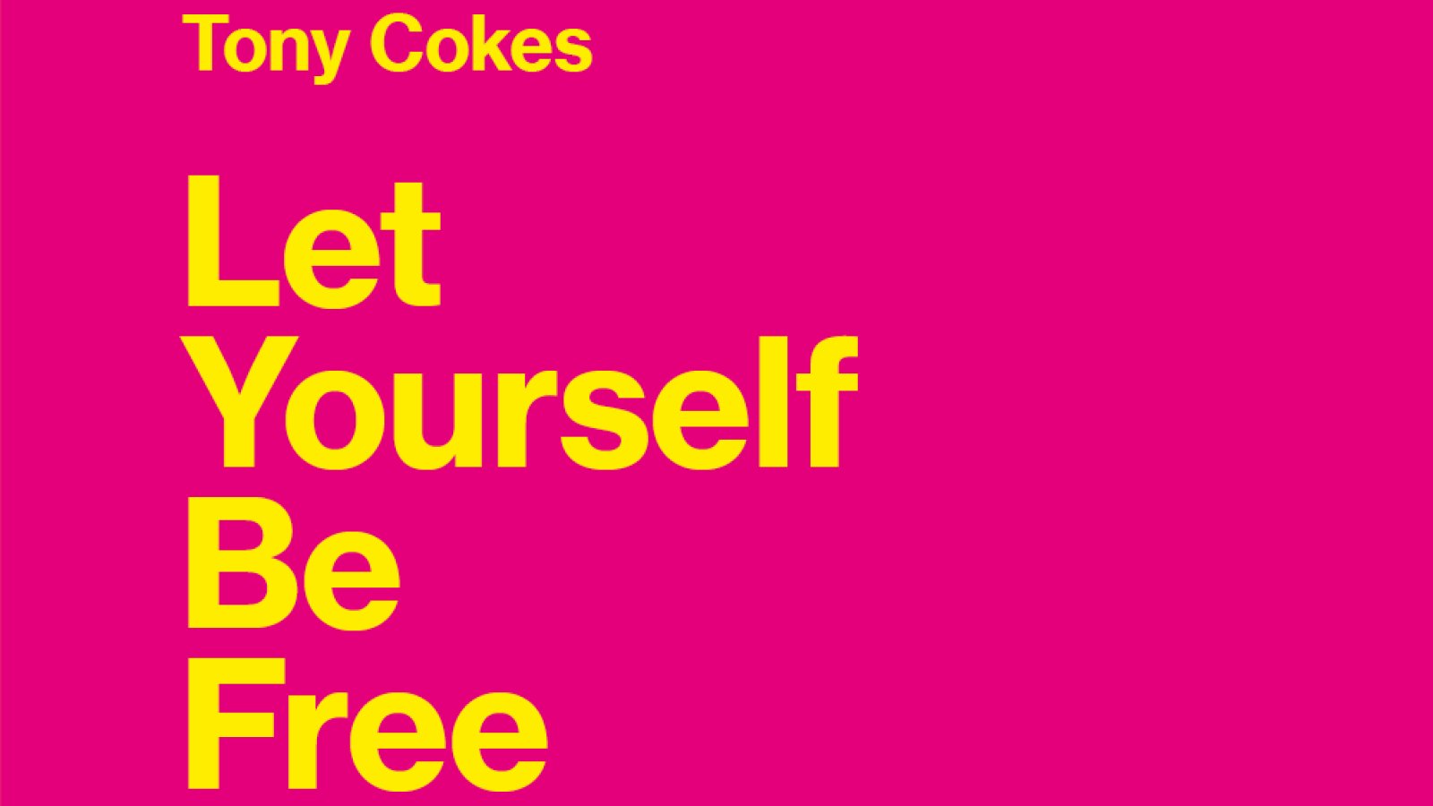 Take Away | Tony Cokes. Let Yourself Be Free
