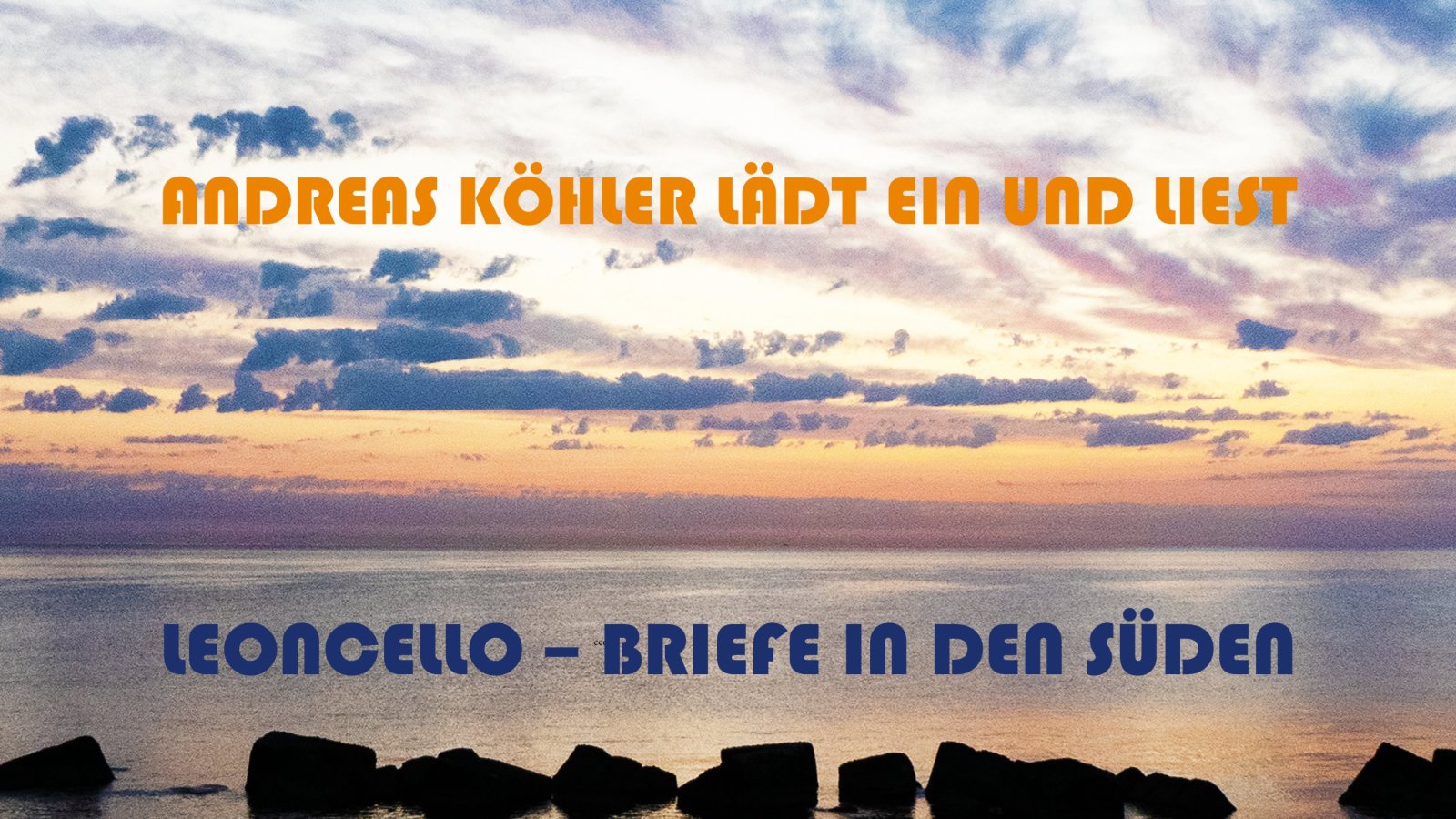 Andreas Köhler lädt ein und liest: Leoncello - Briefe in den Süden