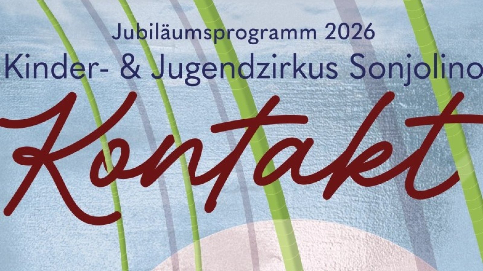 Der Kinder- & Jugendzirkus Sonjolino lädt 2026 zum 10J. Jubiläum.